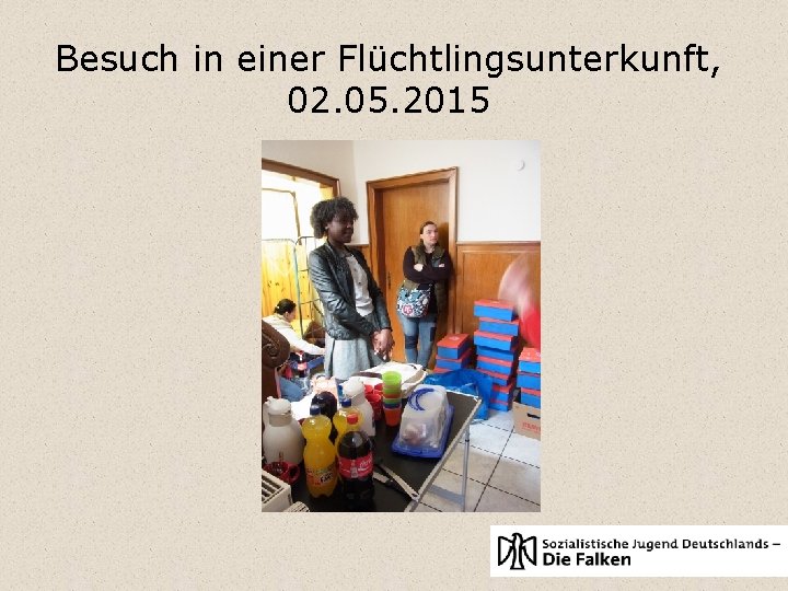 Besuch in einer Flüchtlingsunterkunft, 02. 05. 2015 