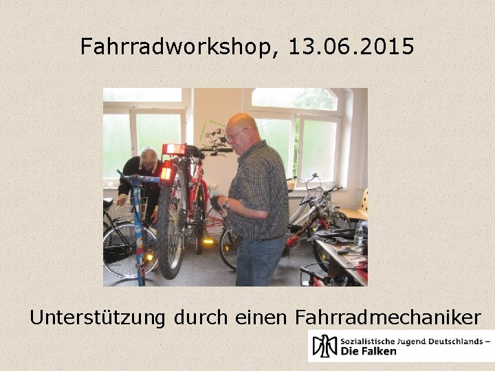 Fahrradworkshop, 13. 06. 2015 Unterstützung durch einen Fahrradmechaniker 