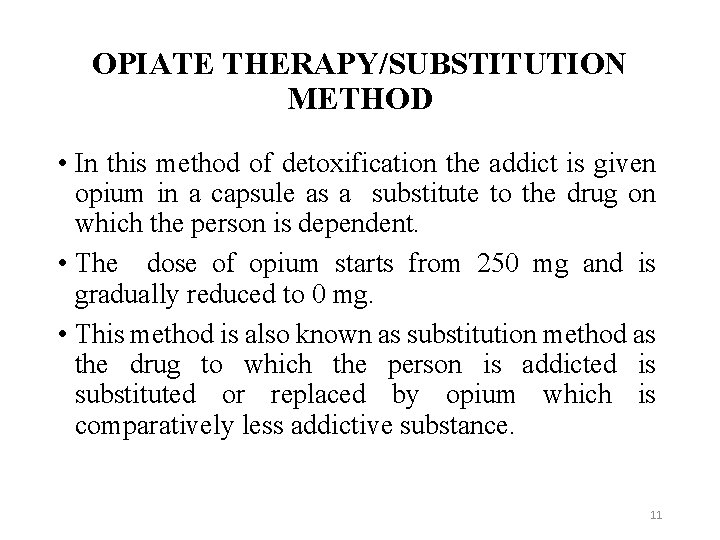 OPIATE THERAPY/SUBSTITUTION METHOD • In this method of detoxification the addict is given opium