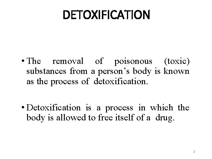DETOXIFICATION • The removal of poisonous (toxic) substances from a person’s body is known