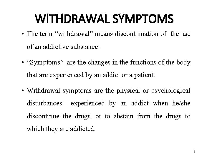 WITHDRAWAL SYMPTOMS • The term “withdrawal” means discontinuation of the use of an addictive