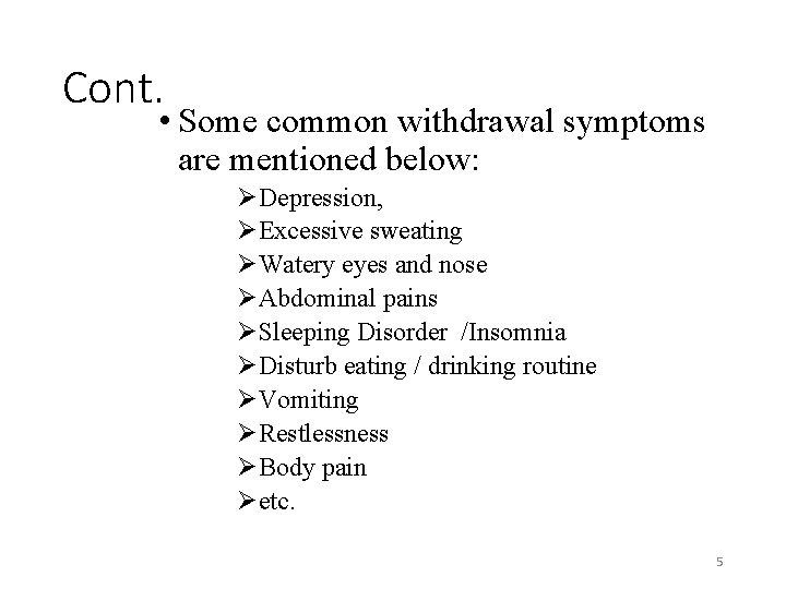 Cont. • Some common withdrawal symptoms are mentioned below: ØDepression, ØExcessive sweating ØWatery eyes