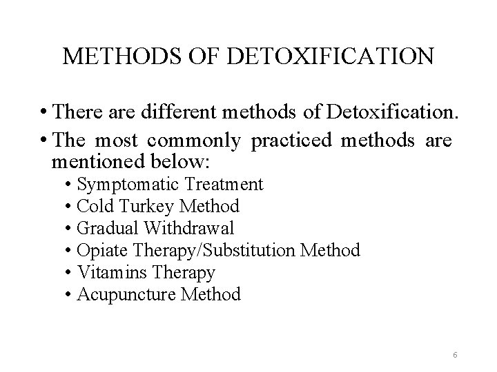 METHODS OF DETOXIFICATION • There are different methods of Detoxification. • The most commonly