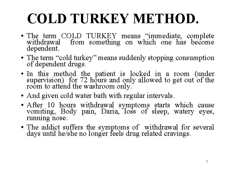COLD TURKEY METHOD. • The term COLD TURKEY means “immediate, complete withdrawal from something