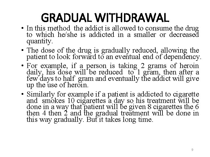 GRADUAL WITHDRAWAL • In this method the addict is allowed to consume the drug