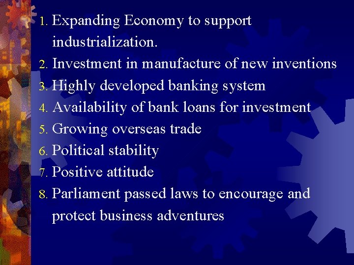 1. Expanding Economy to support industrialization. 2. Investment in manufacture of new inventions 3.