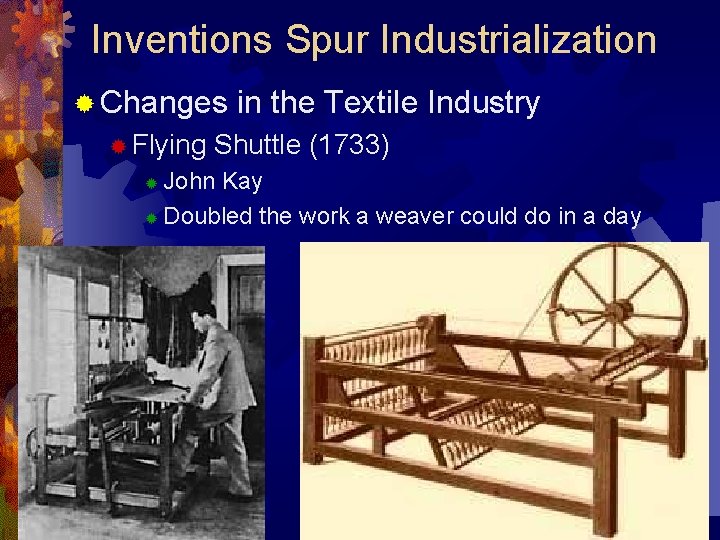 Inventions Spur Industrialization ® Changes ® Flying in the Textile Industry Shuttle (1733) John