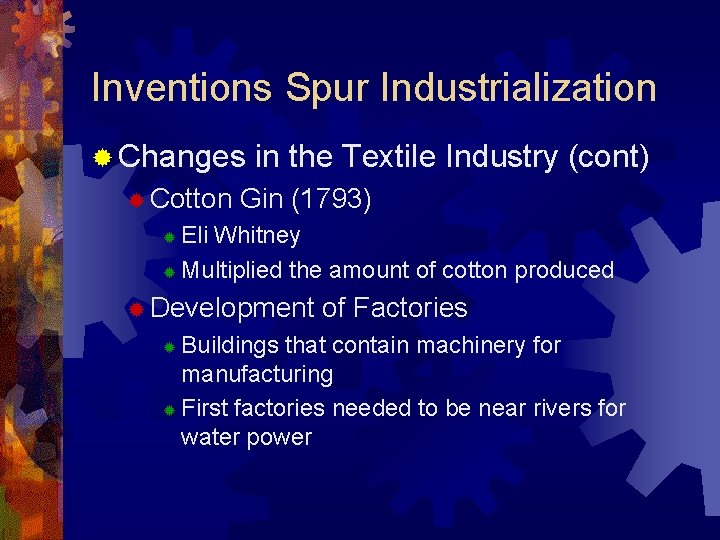 Inventions Spur Industrialization ® Changes ® Cotton in the Textile Industry (cont) Gin (1793)