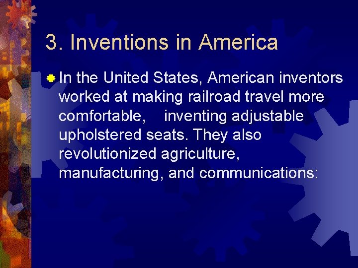 3. Inventions in America ® In the United States, American inventors worked at making