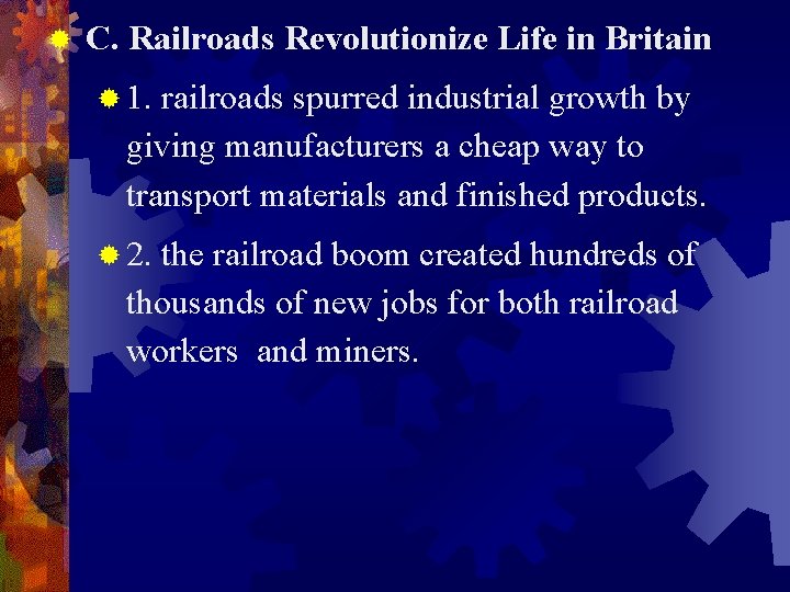 ® C. Railroads Revolutionize Life in Britain ® 1. railroads spurred industrial growth by