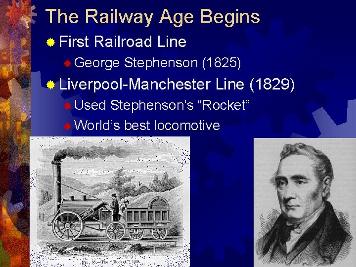 The Railway Age Begins ® First Railroad Line ® George Stephenson (1825) ® Liverpool-Manchester