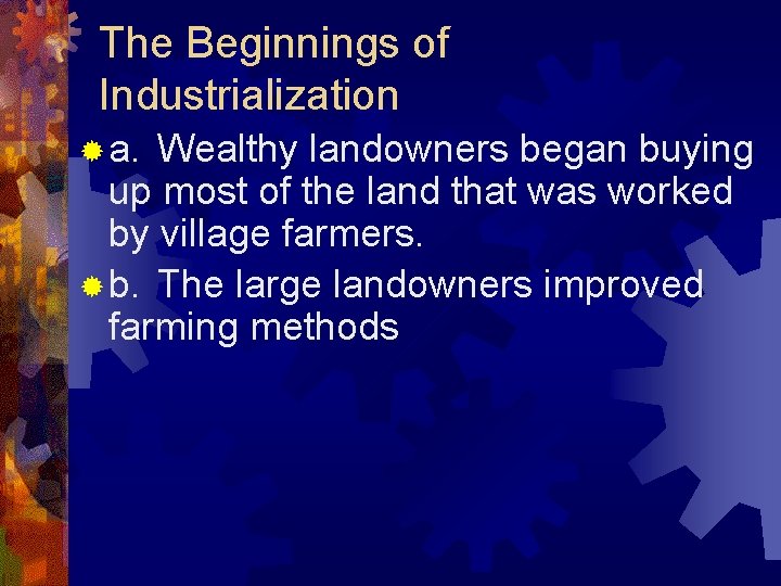 The Beginnings of Industrialization ® a. Wealthy landowners began buying up most of the