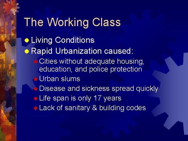 The Working Class ® Living Conditions ® Rapid Urbanization caused: ® Cities without adequate