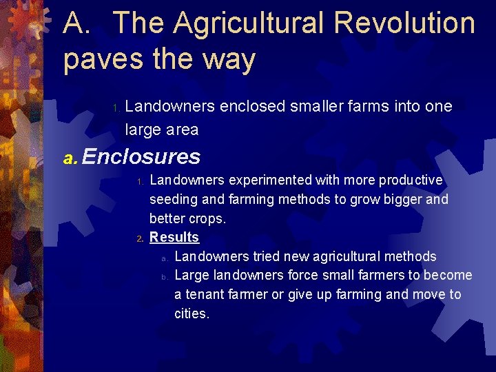 A. The Agricultural Revolution paves the way 1. Landowners enclosed smaller farms into one