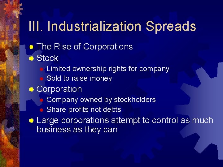 III. Industrialization Spreads ® The Rise of Corporations ® Stock Limited ownership rights for