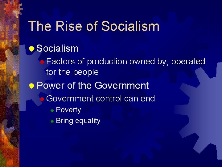 The Rise of Socialism ® Factors of production owned by, operated for the people