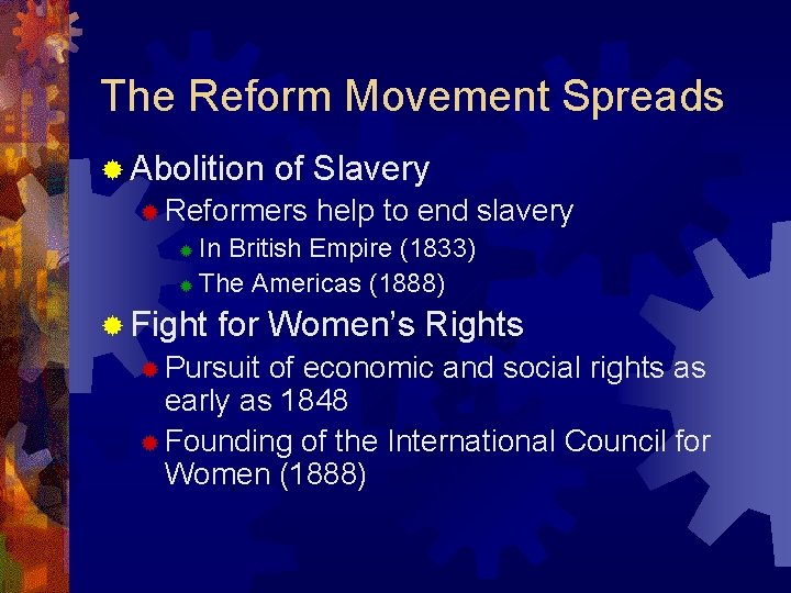 The Reform Movement Spreads ® Abolition of Slavery ® Reformers help to end slavery