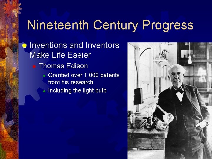 Nineteenth Century Progress ® Inventions and Inventors Make Life Easier ® Thomas Edison ®