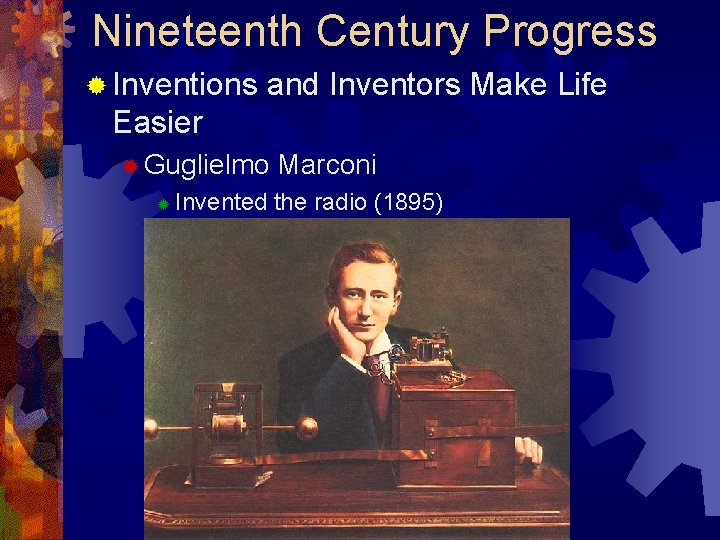 Nineteenth Century Progress ® Inventions and Inventors Make Life Easier ® Guglielmo ® Marconi