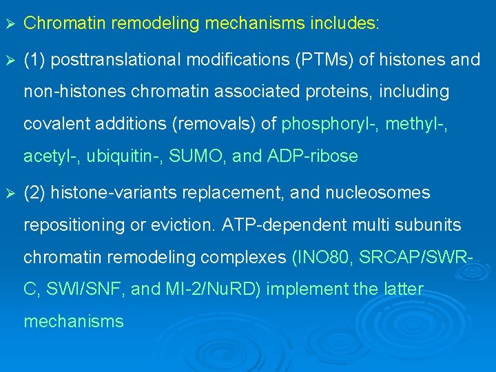 Ø Chromatin remodeling mechanisms includes: Ø (1) posttranslational modifications (PTMs) of histones and non-histones