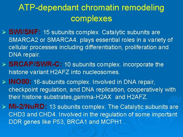 ATP-dependant chromatin remodeling complexes Ø SWI/SNF: 15 subunits complex. Catalytic subunits are SMARCA 2