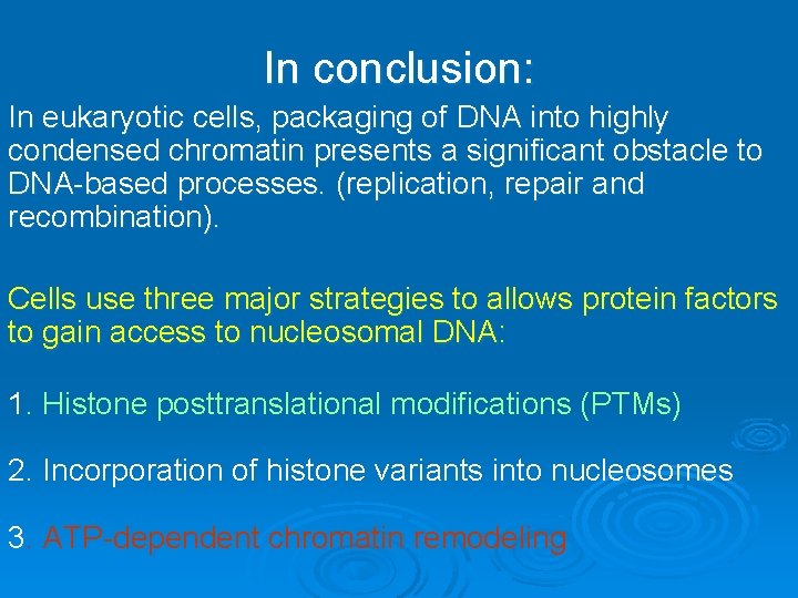 In conclusion: In eukaryotic cells, packaging of DNA into highly condensed chromatin presents a