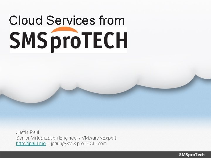 Cloud Services from Justin Paul Senior Virtualization Engineer / VMware v. Expert http: //jpaul.