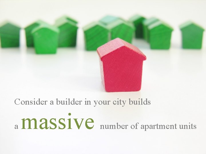 Consider a builder in your city builds a massive number of apartment units 