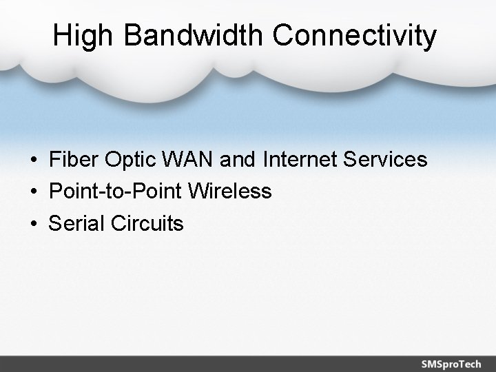 High Bandwidth Connectivity • Fiber Optic WAN and Internet Services • Point-to-Point Wireless •