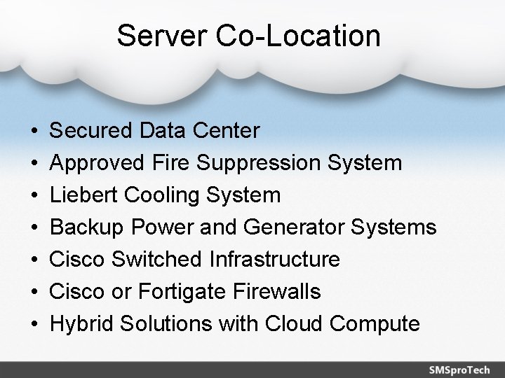 Server Co-Location • • Secured Data Center Approved Fire Suppression System Liebert Cooling System