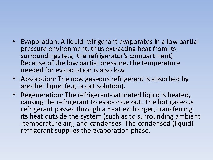  • Evaporation: A liquid refrigerant evaporates in a low partial pressure environment, thus