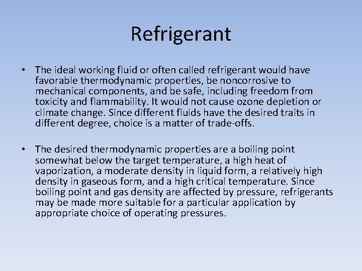 Refrigerant • The ideal working fluid or often called refrigerant would have favorable thermodynamic