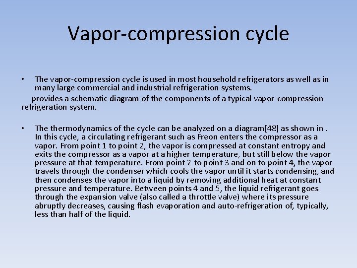Vapor-compression cycle The vapor-compression cycle is used in most household refrigerators as well as