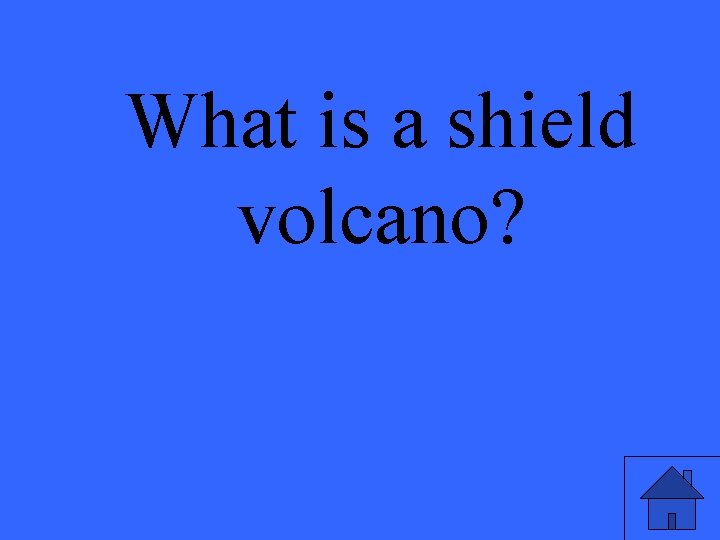 What is a shield volcano? 