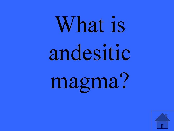 What is andesitic magma? 