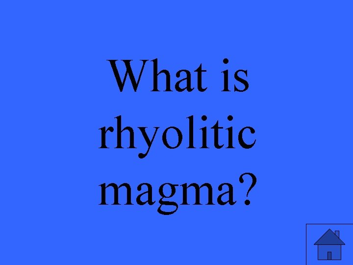 What is rhyolitic magma? 