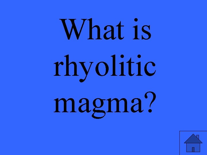 What is rhyolitic magma? 