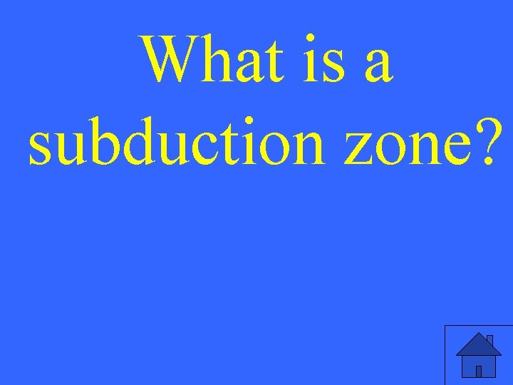 What is a subduction zone? 