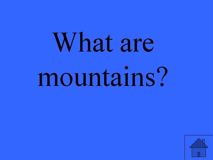 What are mountains? 