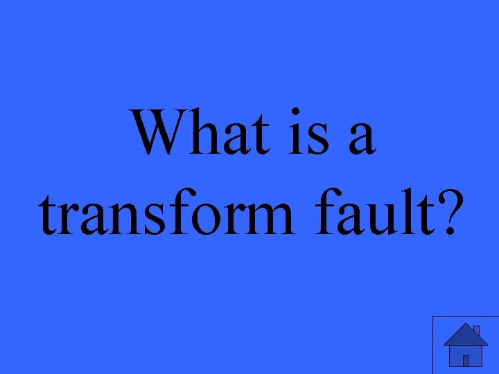 What is a transform fault? 
