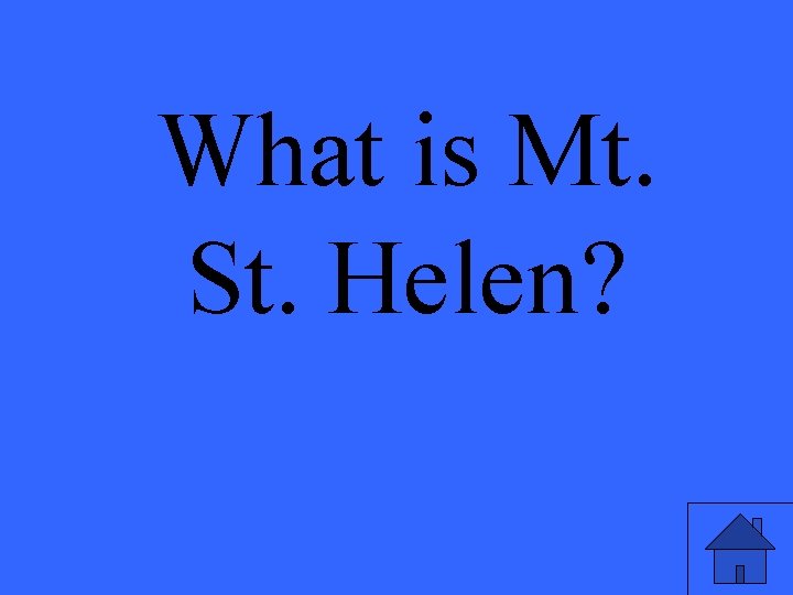 What is Mt. St. Helen? 