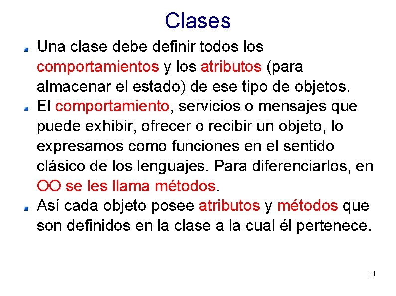 Clases Una clase debe definir todos los comportamientos y los atributos (para almacenar el