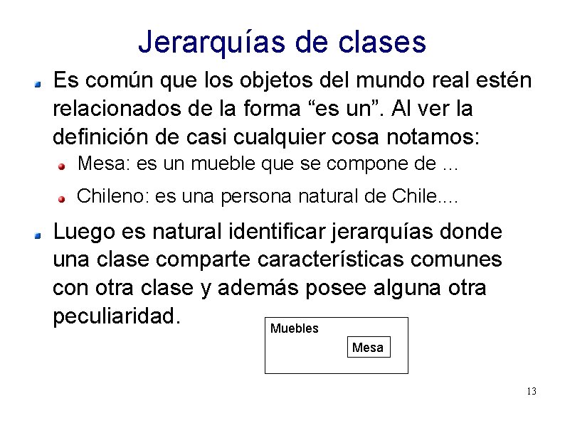 Jerarquías de clases Es común que los objetos del mundo real estén relacionados de