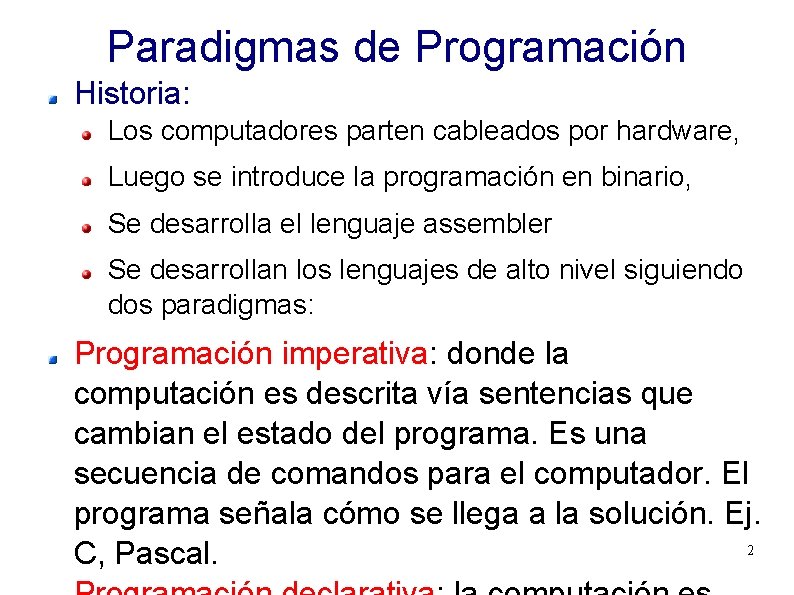 Paradigmas de Programación Historia: Los computadores parten cableados por hardware, Luego se introduce la