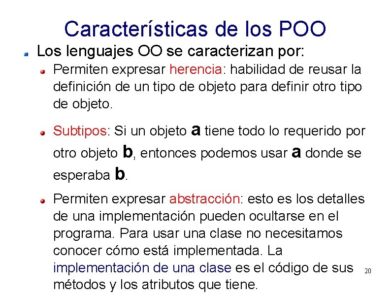 Características de los POO Los lenguajes OO se caracterizan por: Permiten expresar herencia: habilidad