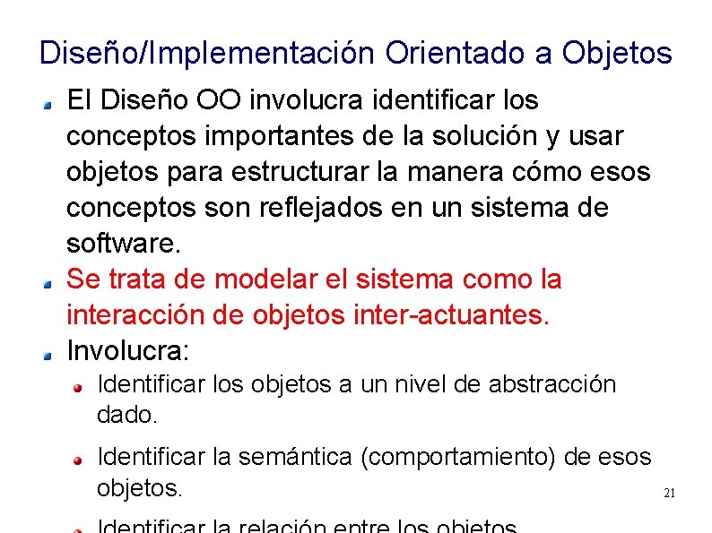 Diseño/Implementación Orientado a Objetos El Diseño OO involucra identificar los conceptos importantes de la