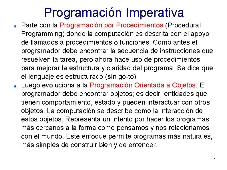 Programación Imperativa Parte con la Programación por Procedimientos (Procedural Programming) donde la computación es