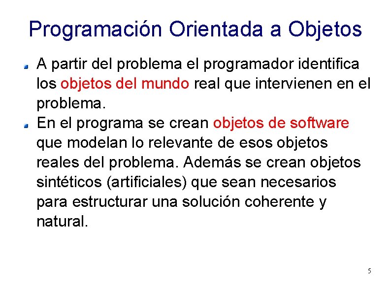 Programación Orientada a Objetos A partir del problema el programador identifica los objetos del