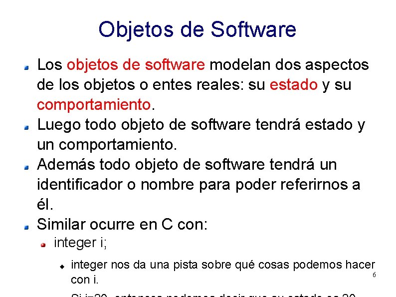 Objetos de Software Los objetos de software modelan dos aspectos de los objetos o