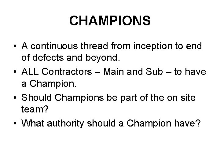 CHAMPIONS • A continuous thread from inception to end of defects and beyond. •
